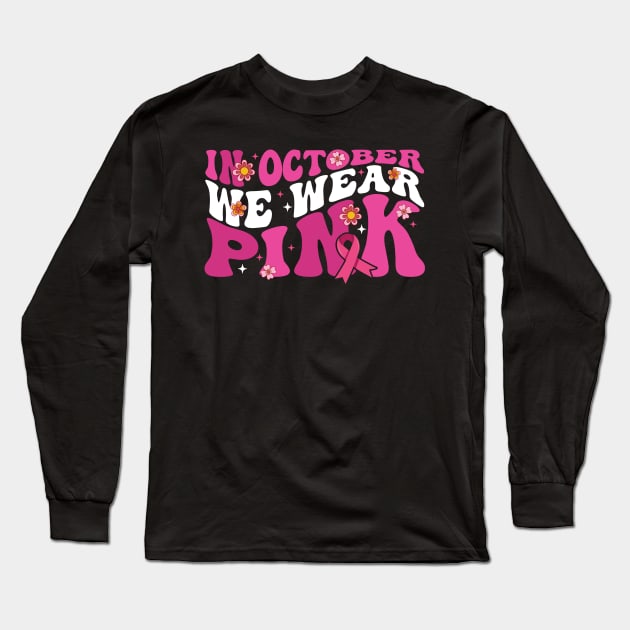In October We Wear Pink flower groovy Breast Cancer Awareness Ribbon Cancer Ribbon Cut Long Sleeve T-Shirt by Gaming champion